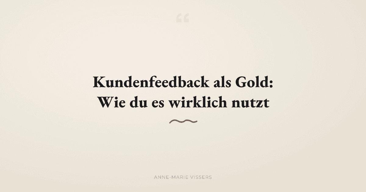 Warum freiwilliges Kundenfeedback Gold wert ist - und wie du damit umgehst