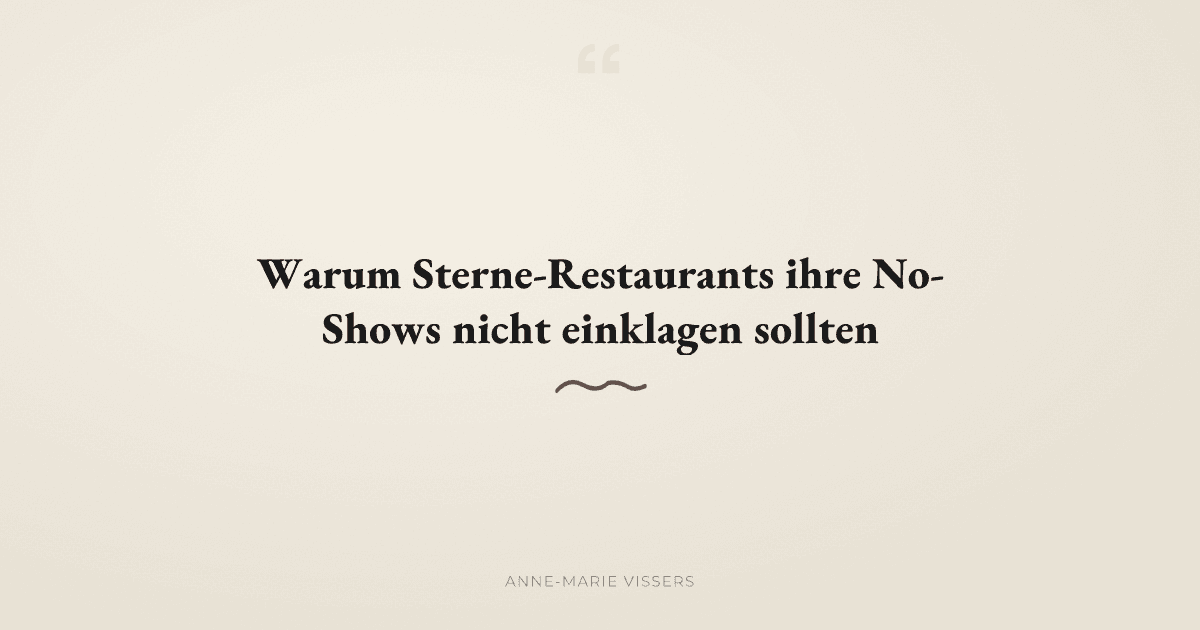 No-Shows in Sterne-Restaurants: Warum Klagen die falsche Antwort ist