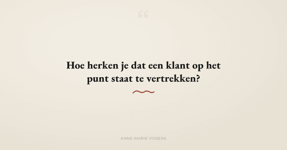 Hoe herken je dat een klant op het punt staat te vertrekken?