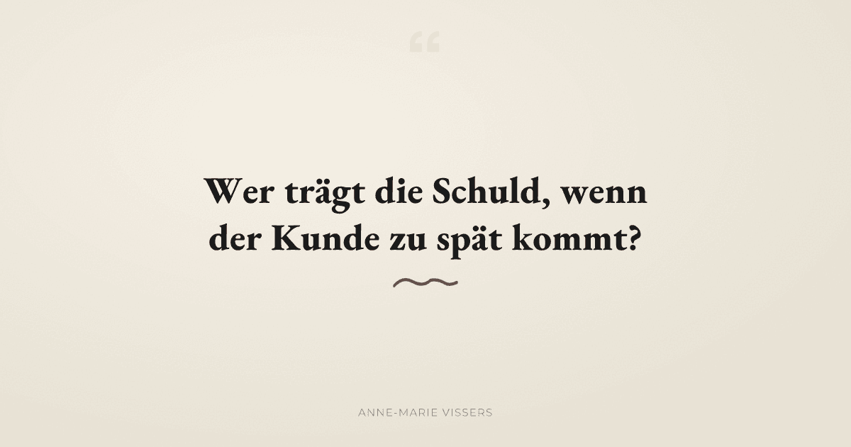 Wer trägt die Schuld, wenn der Kunde zu spät kommt?